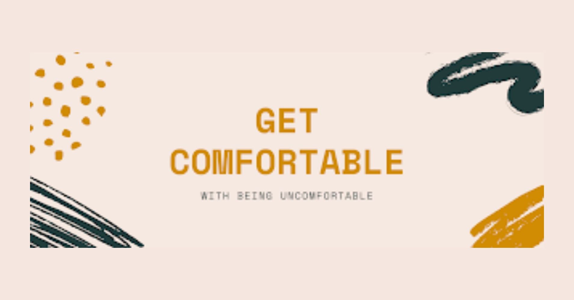 Featured image for “Get Comfortable With Being Uncomfortable”