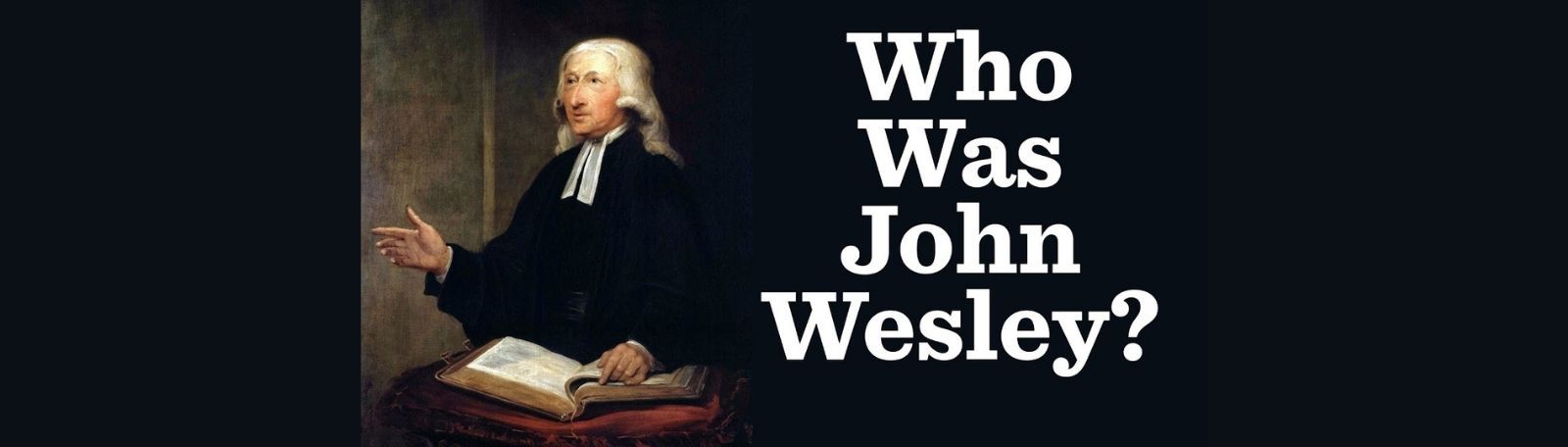 Featured image for “Exploring John Wesley’s Theology”