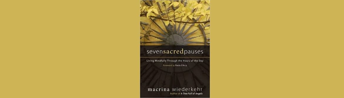 Seven Sacred Pauses by Macrina Wiederkehr