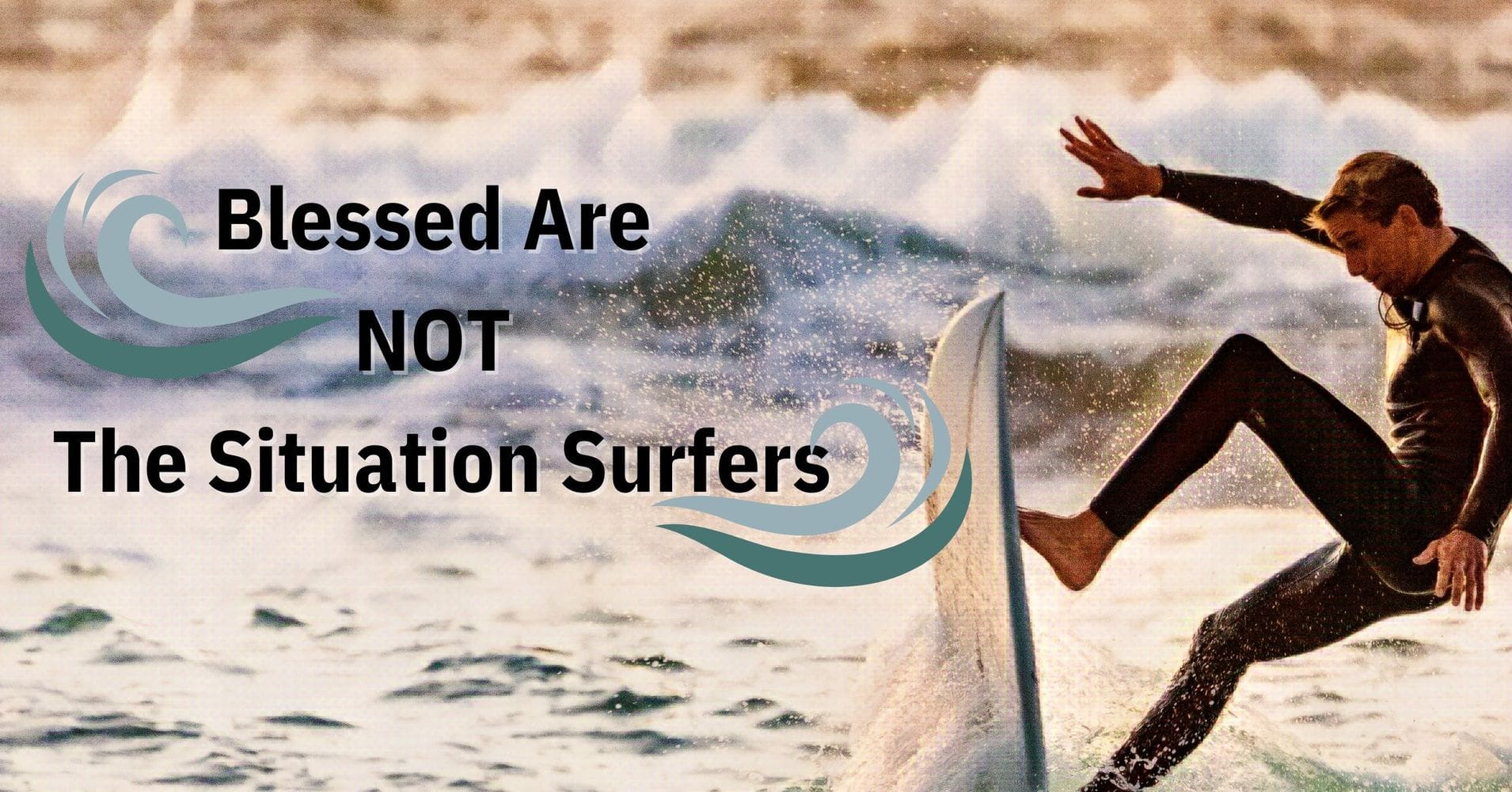 Featured image for “Blessed Are NOT The Situation Surfers”